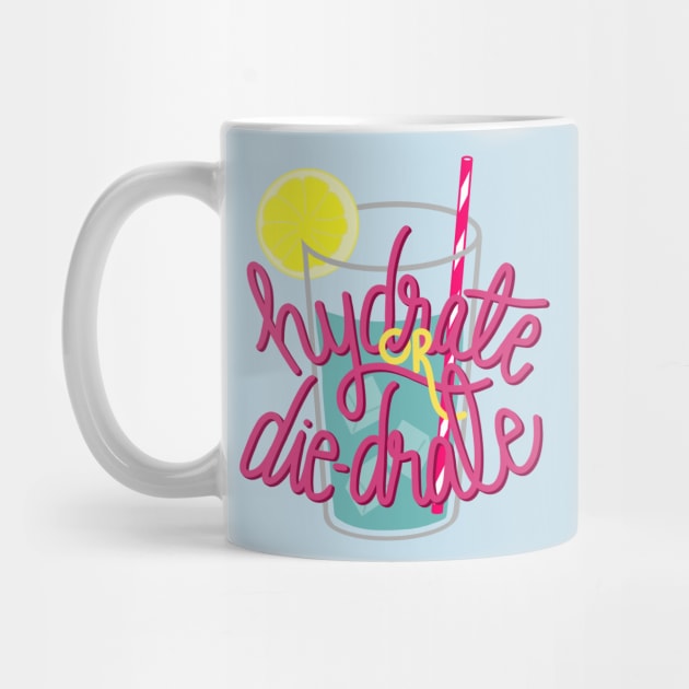 Hydrate or die-drate by Eloquent Moxie